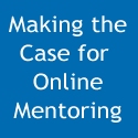 Making the Case for Online Mentoring